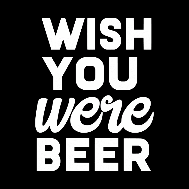 Wish you were beer by WMKDesign