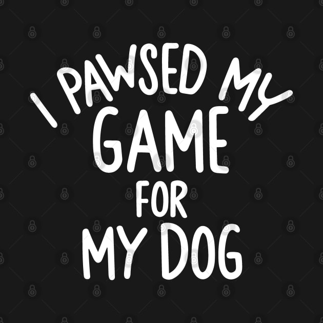 I Pawsed My Game For My Dog by pako-valor