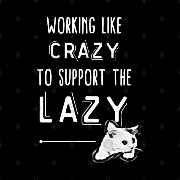 working like crazy to support the lazy by always.lazy