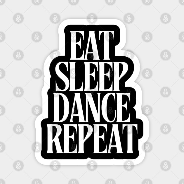 Eat Sleep Dance Repeat Magnet by TayaDesign