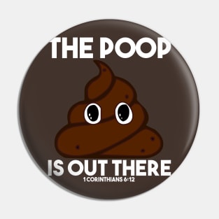 The Poop is Out There Christian Shirts Pin