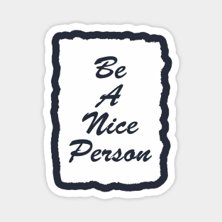 be a nice person Magnet