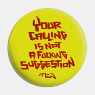 Your Calling Is Not a Fxcking Suggestion Pin