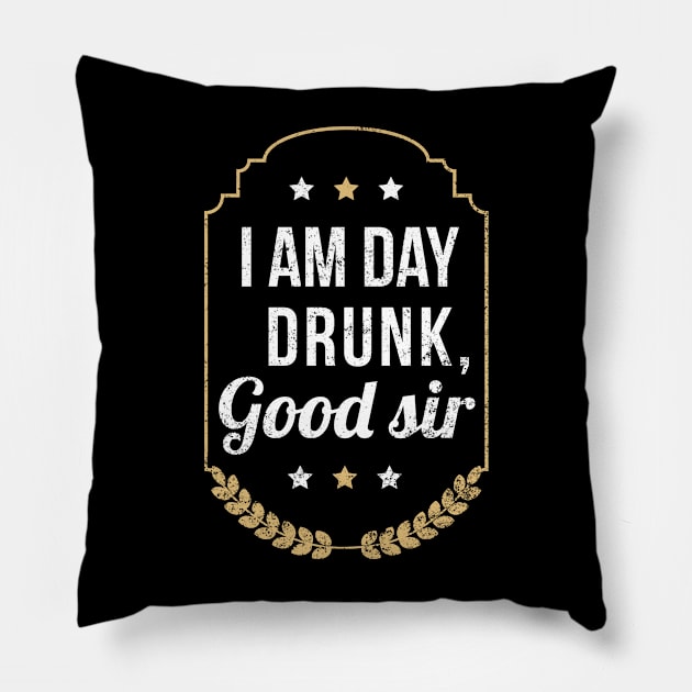 I Am Day Drunk Good Sir - Gift Drunk Funny ,Drinking, Drunk, Labor Day, St Patricks Day,Irish Pillow by giftideas