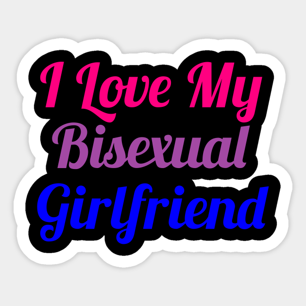 I Love my bisexual girlfriend funny - Girlfriend