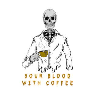 Sour Blood With Coffee T-Shirt