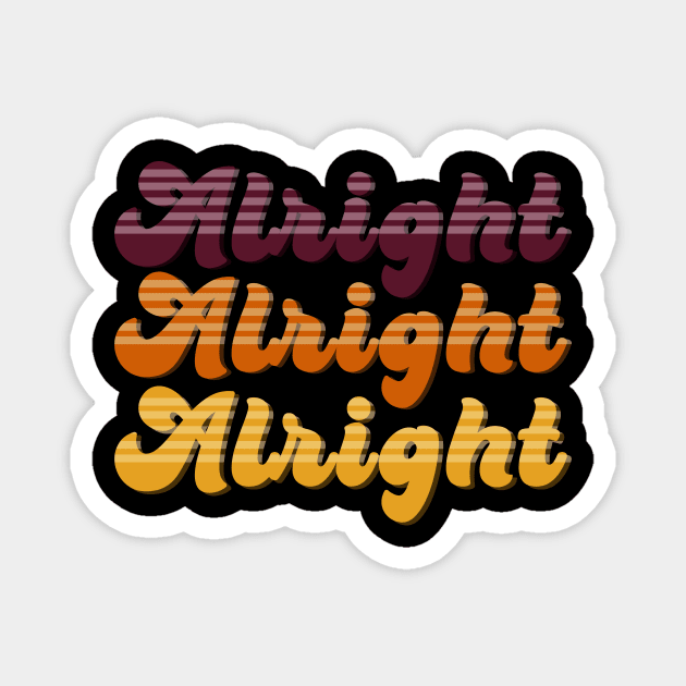 Alright Alright Alright Magnet by Front Porch Creative 