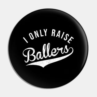 I Only Raise Ballers Baseball Football Basketball Soccer Mom Pin