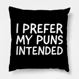 I Prefer My Puns Intended Pillow