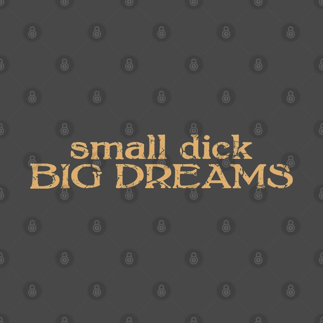 small dick big dreams light brown by MAGE