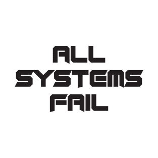 All Systems Fail T-Shirt