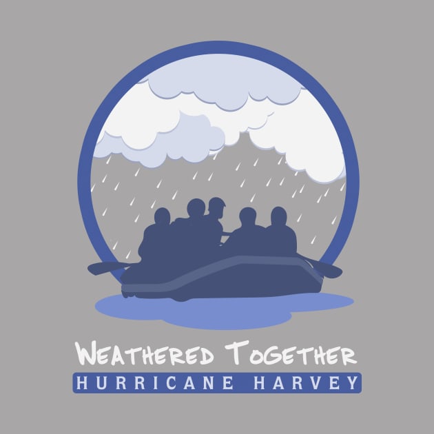 Hurricane Harvey Weathered Together by thetruetee