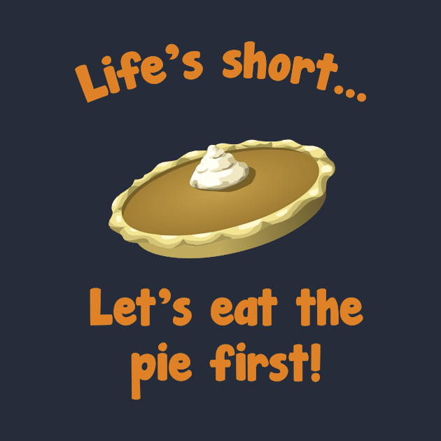 Life's Short Let's Eat Pie First Thanksgiving T-Shirt by TheWrightSales