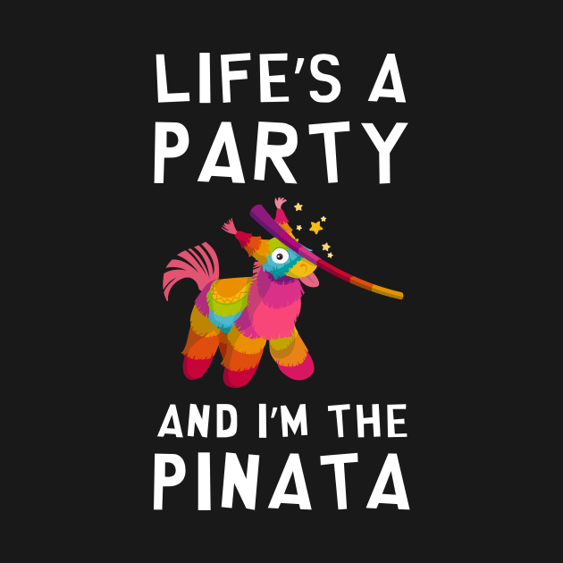 Life's a Party and I'm the Pinata Funny Joke Sarcastic Party by rawresh6