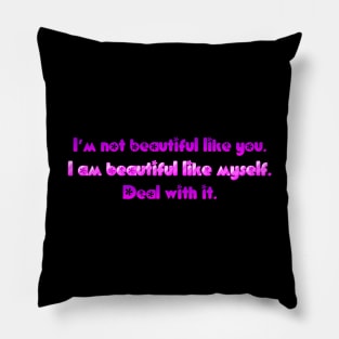 I'm not beautiful like you Pillow