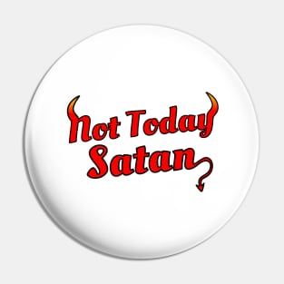 Not Today Satan Pin