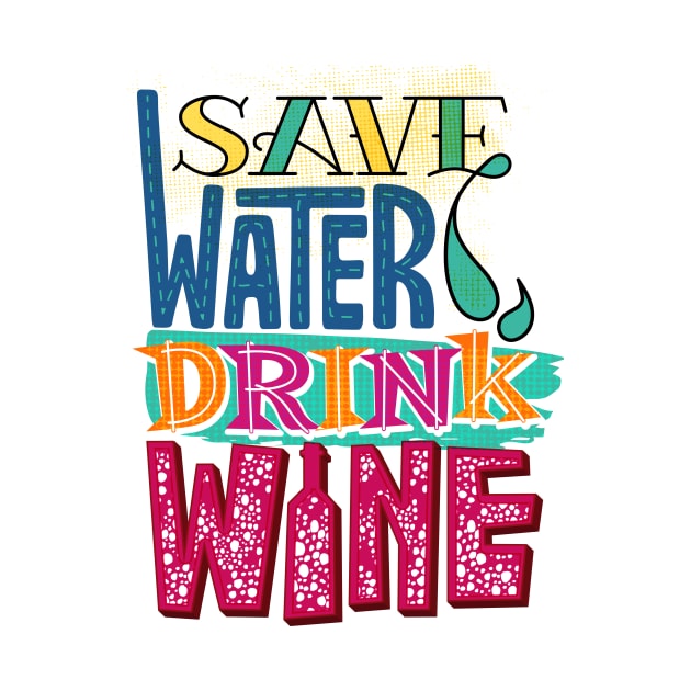 Save Water Drink Wine by kippygo