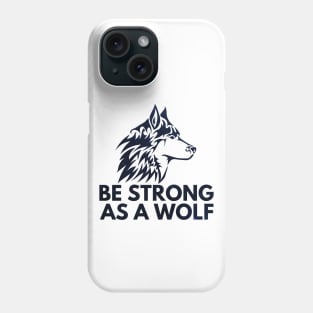 Be strong as a wolf Phone Case