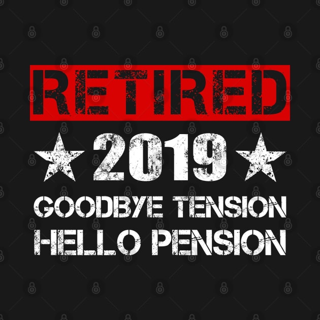 Retired 2019 T-Shirt - Goodbye Tension HELLO PENSION Gift by Ilyashop