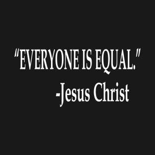 Everyone Is Equal Jesus Christ Quote T-Shirt