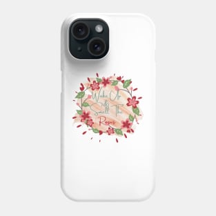 wake up and smell the roses Phone Case