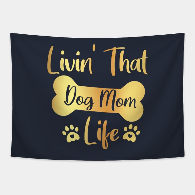 Livin' That Dog Mom Life / Livin That Dog Mom Life / Livin' That Dog Mom Life gold Tapestry by TeeAMS