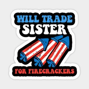 Funny Boys 4th Of July Kids Trade Sister For Firecrackers Magnet