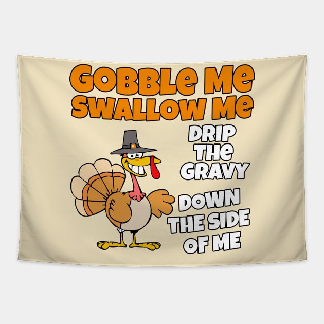 Funny Gobble me Swallow me drip the gravy down the side of me Tapestry by Kishu