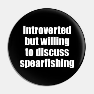 Introverted but willing to discuss spearfishing Pin