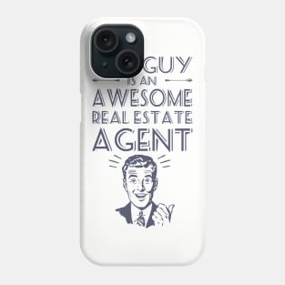 This Guy Is Awesome Real Estate Agent Awesome T Shirts Phone Case