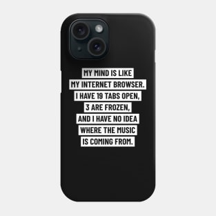 My mind is like my internet browser. (bold version) Phone Case