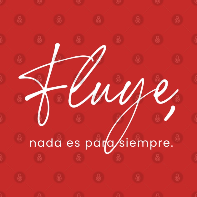 Fluye, nada es para siempre. by Inspire Creativity