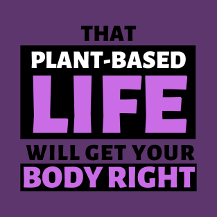 That Plant Based Life Will Get Your Body Right - Afrinubi T-Shirt