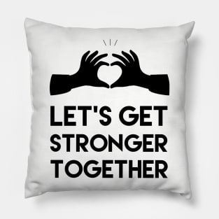 settings from: Let's get stronger together, Motivational and inspirational quote Pillow