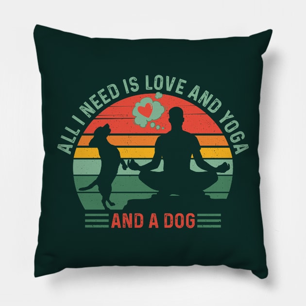 Classy and Trendy ALL I NEED IS LOVE and YOGA and A DOG Funny Retro Sunset Vintage Distressed Dog and Yoga Lover Boy’s and Men’s quote. Pillow by ZENTURTLE MERCH