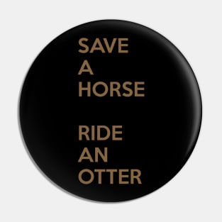 Save A Horse, Ride An Otter Pin