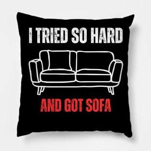 I Tried So Hard And Got Sofa Pillow