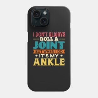 I Don't Always Roll A Joint But When I Do It's My Ankle Phone Case