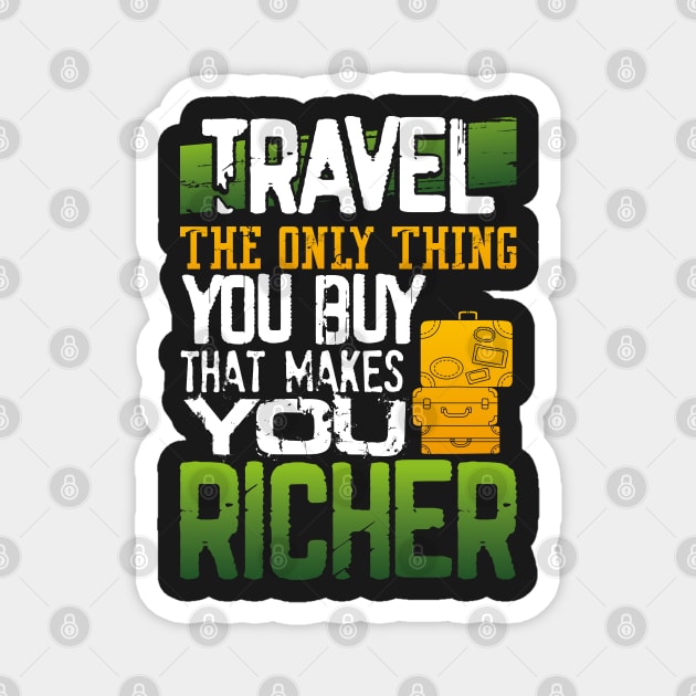 Travel, the only thing you buy that makes you richer Magnet by Photomisak72