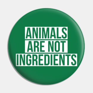 Animals are not ingredients Vegan Pin