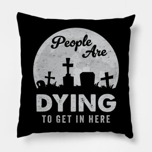 Haunted Halloween Graveyard Funny Pun: People Are Dying To Get In Here Pillow