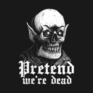 Pretend we are dead / Vampire skull T-Shirt