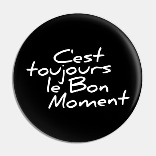 C'est toujours le bon moment funny t-shirt Pin