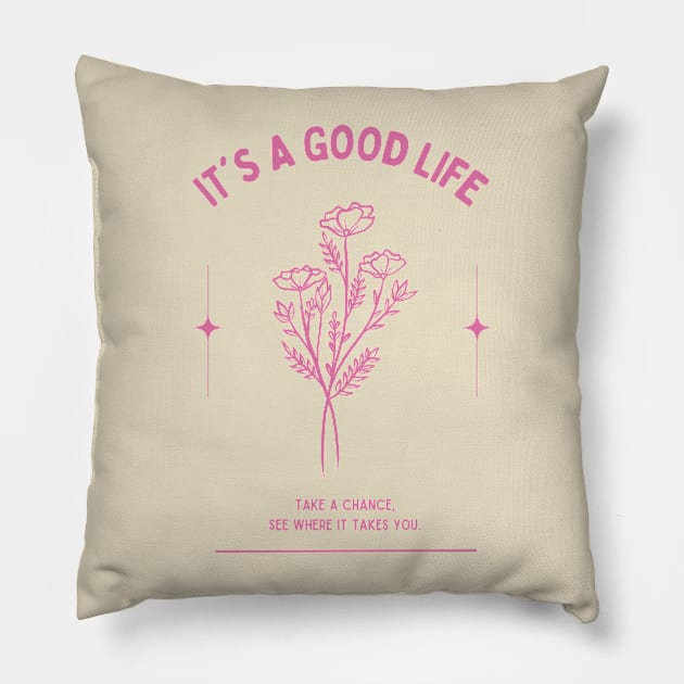 It's a Good Life Floral Take a Chance Pillow by Tip Top Tee's