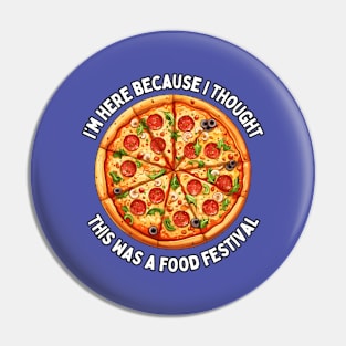 I'm here because I thought this was a Food Festival / MUSIC FESTIVAL OUTFIT / Funny Food Lover Humor for Foodie Pin