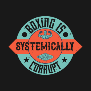 Boxing is systemically corrupt T-Shirt