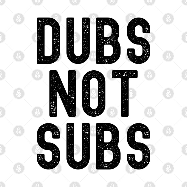 Funny Anime Merch - Dubs Not Subs by Murray's Apparel