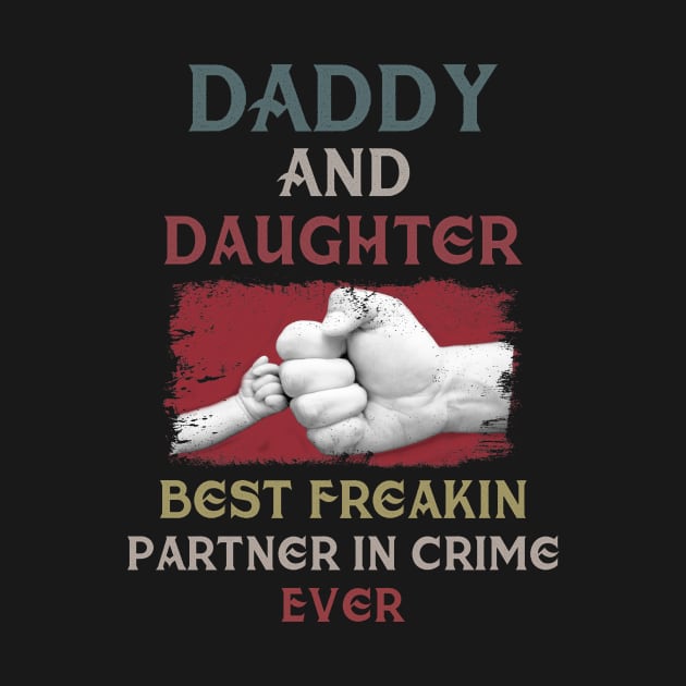 Daddy And Daughter Best Freakin Partner In Crime Ever by Pelman