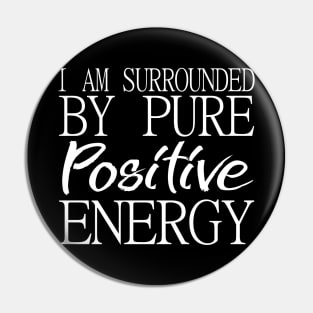 I am surrounded by pure positive energy Pin