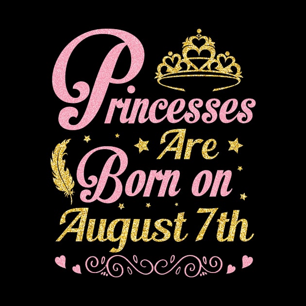 Princesses Are Born On August 7th Happy Birthday To Me Nana Mommy Aunt Sister Wife Niece Daughter by joandraelliot